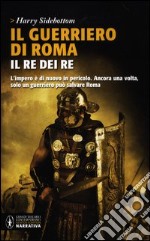 Il guerriero di Roma. Il re dei re libro