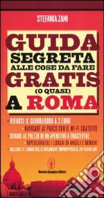 Guida segreta alle cose da fare gratis (o quasi) a Roma libro