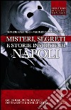 Misteri, segreti e storie insolite di Napoli. Gli enigmi più seducenti di una città dai molti volti libro