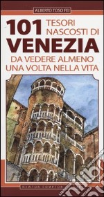 101 tesori nascosti di Venezia da vedere almeno una volta nella vita libro