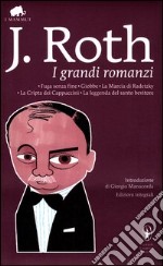 I grandi romanzi: Fuga senza fine-Giobbe-La marcia di Radetzky-La cripta dei cappuccini-La leggenda del santo bevitore. Ediz. integrale libro