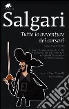 Tutte le avventure dei corsari: Il Corsaro Nero-La regina dei Caraibi-Jolanda, la figlia del Corsaro Nero-Il figlio del Corsaro Rosso-Gli ultimi filibustieri libro