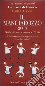 Il Mangiarozzo 2013. 1000 e più osterie e trattorie d'Italia. E facile mangiare bene e spendere poco se sai dove andare! libro