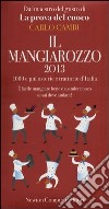 Il Mangiarozzo 2013. 1000 e più osterie e trattorie d'Italia. E facile mangiare bene e spendere poco se sai dove andare! libro