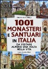 1001 monasteri e santuari in Italia da visitare almeno una volta nella vita libro