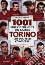 1001 storie e curiosità sul grande Torino che dovresti conoscere libro