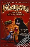 Il segreto della corona. The Familiars libro