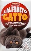 L'alfabeto del gatto. Come comunicare con il tuo migliore amico e amarlo sempre di più libro