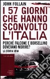 I 57 giorni che hanno sconvolto l'Italia. Perché Falcone e Borsellino dovevano morire? libro