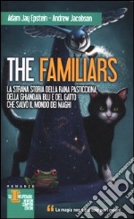 La strana storia della rana pasticciona, della ghiandaia blu e del gatto che salvò il mondo dei maghi. The Familiars