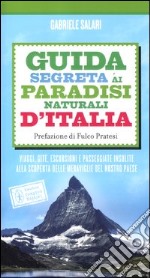 Guida segreta ai paradisi naturali d'Italia libro