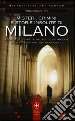 Misteri, crimini e storie insolite di Milano libro