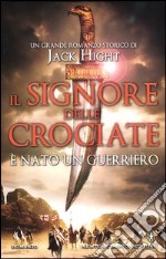 Il signore delle crociate. È nato un guerriero libro