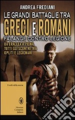 Le grandi battaglie tra Greci e Romani. Falange contro legione: da Eraclea a Pidna, tutti gli scontri tra opliti e legionari libro