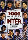 1001 storie e curiosità sulla grande Inter che dovresti conoscere libro
