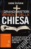 I grandi misteri irrisolti della Chiesa libro