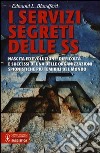 I servizi segreti delle SS. Nascita ed evoluzione, difficoltà e successi di una delle organizzazioni spionistiche più temibili del mondo libro