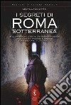 I segreti di Roma sotterranea libro