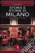 Storia e storie di Milano. Da Sant'Ambrogio al Duemila. Ediz. illustrata libro