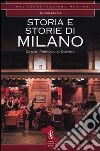 Storia e storie di Milano. Da Sant'Ambrogio al Duemila. Ediz. illustrata libro