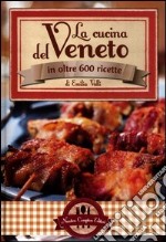 La cucina del Veneto in oltre 600 ricette libro