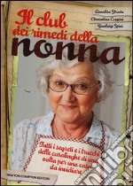 Il club dei rimedi della nonna. Tutti i segreti e i trucchi delle casalinghe di una volta per una casa da invidiare libro