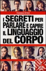 I segreti per parlare e capire il linguaggio del corpo libro