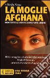 La moglie afghana. Non tutte le donne sono nate libere libro