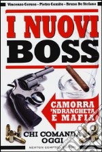 I nuovi boss. Camorra, 'ndrangheta e mafia. Chi comanda oggi libro