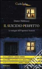 Il suicidio perfetto. Le indagini dell'ispettore Santoni libro