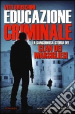 Educazione criminale. La sanguinosa storia del clan dei Marsigliesi libro