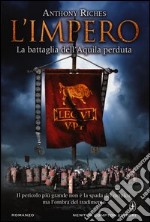 La battaglia dell'Aquila perduta. L'impero libro