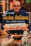 365 ricette della cucina italiana. Una ricetta al giorno libro