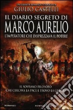 Il diario segreto di Marco Aurelio. L'imperatore che disprezzava il potere libro