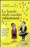 La banda degli insoliti ottantenni libro