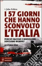 I 57 giorni che hanno sconvolto l'Italia. Perché Falcone e Borsellino dovevano morire? libro