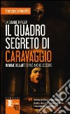 Il quadro segreto di Caravaggio libro