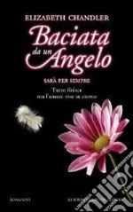 Sarà per sempre. Baciata da un angelo libro