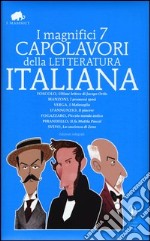 I magnifici 7 capolavori della letteratura italiana: Ultime lettere di Jacopo Ortis-I promessi sposi-I malavoglia-Il piacere-Piccolo mondo antico... Ediz. integrale libro