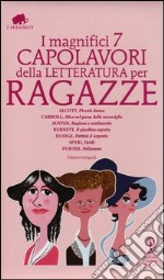 I magnifici 7 capolavori della letteratura per ragazze: Piccole donne-Alice nel paese delle meraviglie-Ragione e sentimento-Il giardino segreto...Ediz. integrale libro