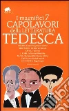 I magnifici 7 capolavori della letteratura tedesca: I dolori del giovane Werther-Gli elisir del diavolo-Il processo-La marcia di Radetzky... Ediz. integrale libro