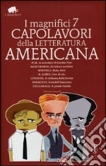 I magnifici 7 capolavori della letteratura americana: Il richiamo della foresta-Moby Dick-Gordon Pym-Giro di vite-Il grande Gatsby... Ediz. integrale libro