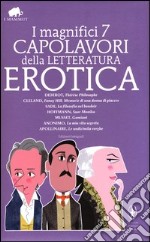 I magnifici 7 capolavori della letteratura erotica: Thérèse philosophe-La filosofia nel boudoir-Suor monika-Gamiani-Le undicimila verghe... Ediz. integrale libro