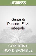 Gente di Dublino. Ediz. integrale libro