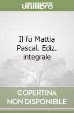 Il fu Mattia Pascal. Ediz. integrale