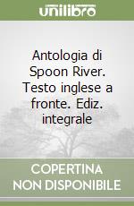 Antologia di Spoon River. Testo inglese a fronte. Ediz. integrale libro