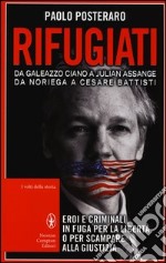 Rifugiati. Da Galeazzo Ciano a Julian Assange, Da Noriega a Cesare Battisti libro