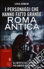 I personaggi che hanno fatto grande Roma antica libro