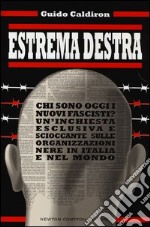 Estrema destra. Chi sono oggi i nuovi fascisti? Un'inchiesta esclusiva e scioccante sulle organizzazioni nere in Italia e nel mondo libro