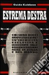 Estrema destra. Chi sono oggi i nuovi fascisti? Un'inchiesta esclusiva e scioccante sulle organizzazioni nere in Italia e nel mondo libro di Caldiron Guido